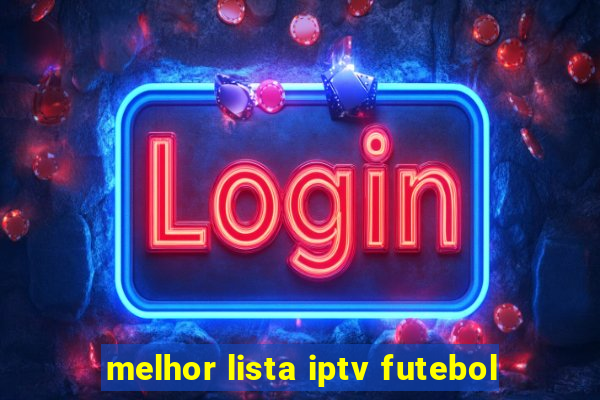 melhor lista iptv futebol