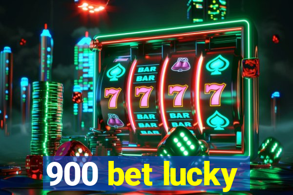 900 bet lucky