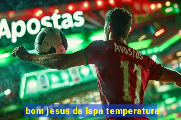 bom jesus da lapa temperatura