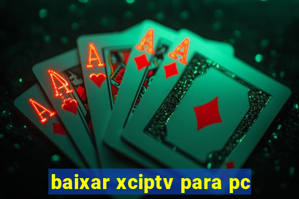 baixar xciptv para pc