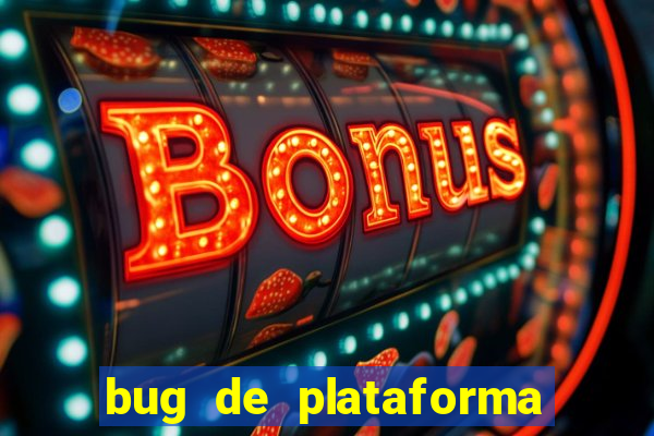 bug de plataforma de jogos