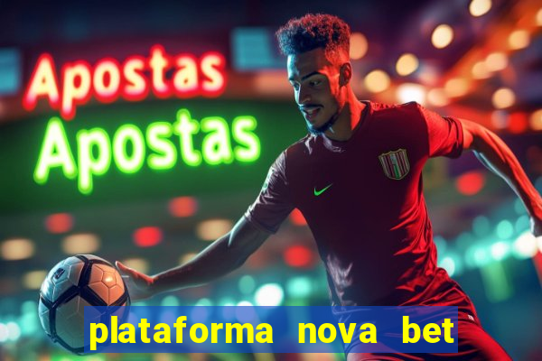 plataforma nova bet com bonus de cadastro