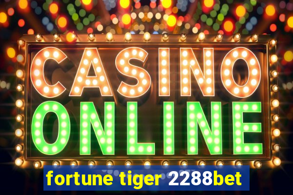 fortune tiger 2288bet