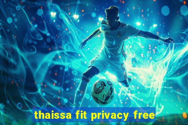 thaissa fit privacy free