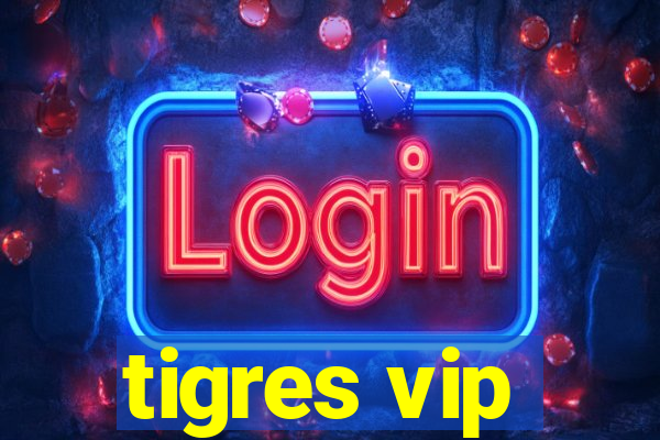 tigres vip