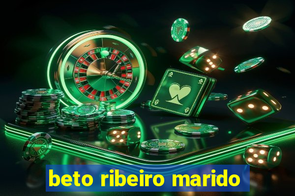 beto ribeiro marido