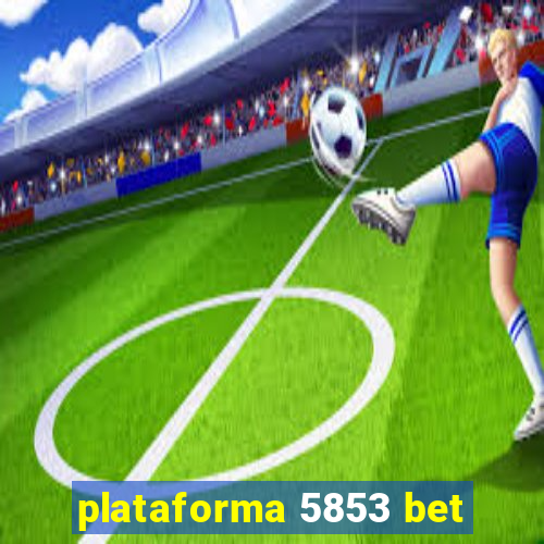 plataforma 5853 bet