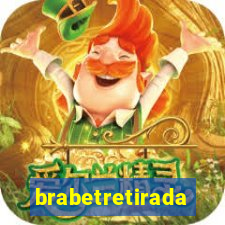 brabetretirada