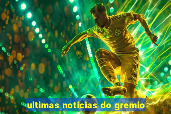 ultimas noticias do gremio