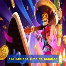 corinthians time de bandido