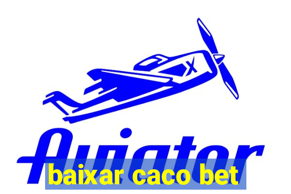 baixar caco bet