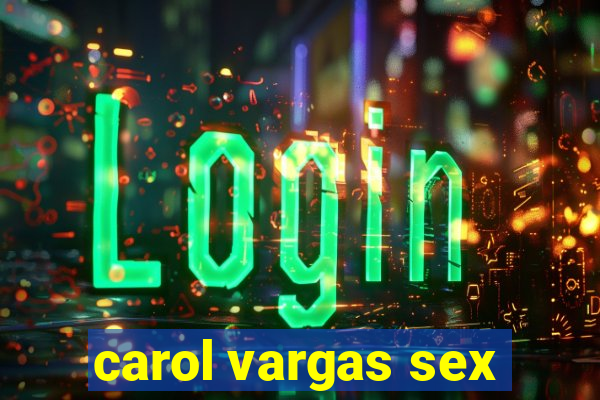 carol vargas sex