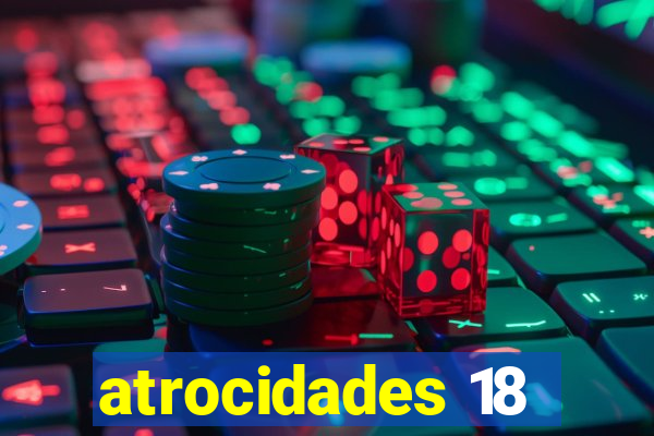 atrocidades 18