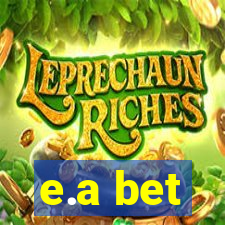 e.a bet