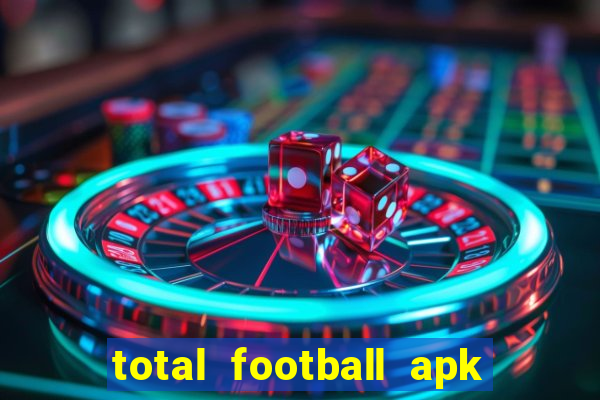 total football apk mod dinheiro infinito