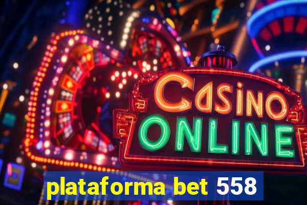 plataforma bet 558