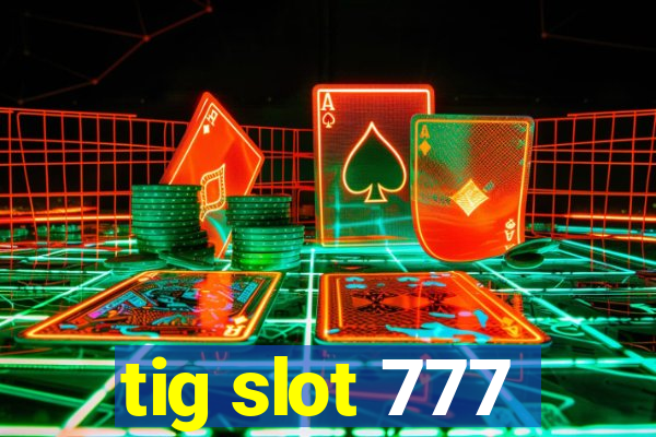 tig slot 777