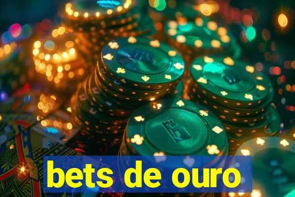 bets de ouro