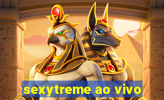 sexytreme ao vivo