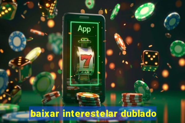 baixar interestelar dublado