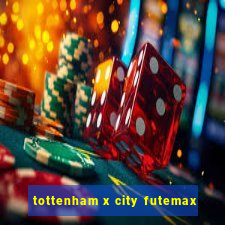 tottenham x city futemax