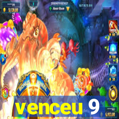 venceu 9