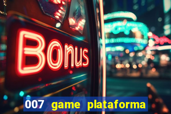 007 game plataforma paga mesmo