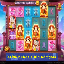 brida nunes e kid bemgala