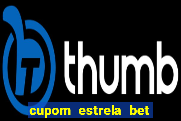 cupom estrela bet primeiro deposito