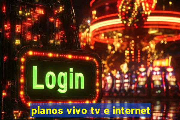 planos vivo tv e internet