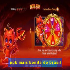 ppk mais bonita do brasil