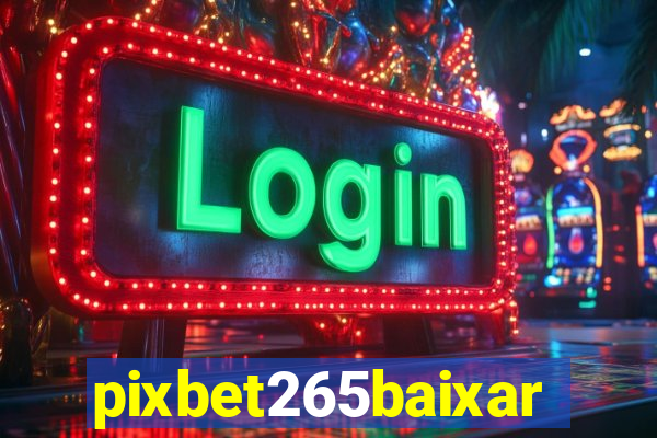 pixbet265baixar