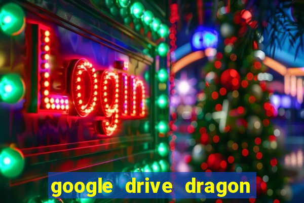 google drive dragon ball super