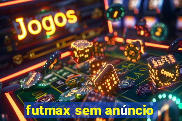 futmax sem anúncio