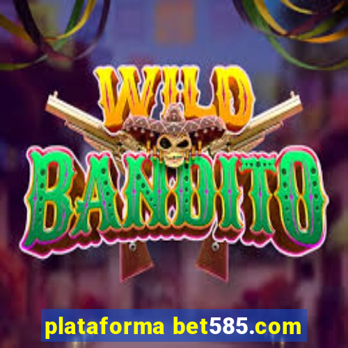 plataforma bet585.com