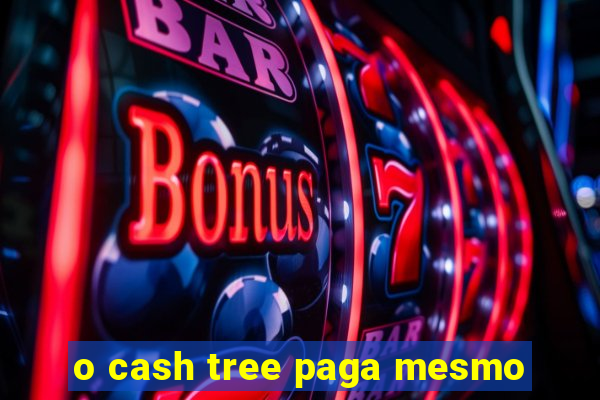 o cash tree paga mesmo