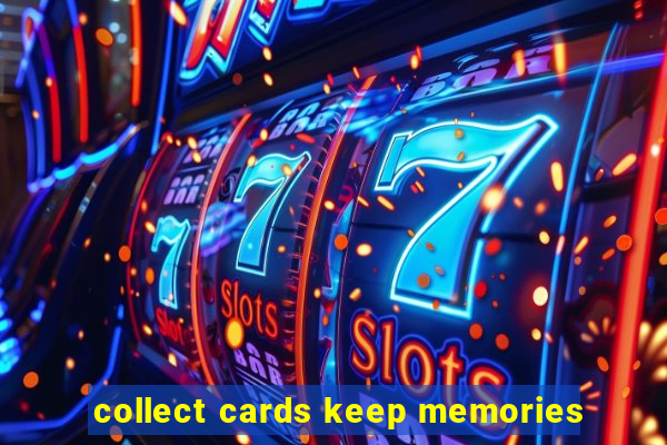 collect cards keep memories