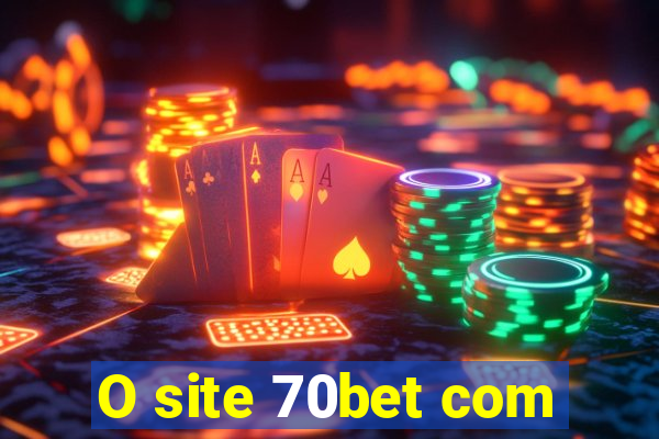 O site 70bet com