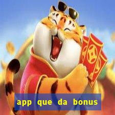 app que da bonus no cadastro