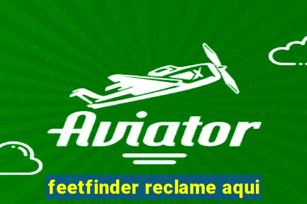 feetfinder reclame aqui