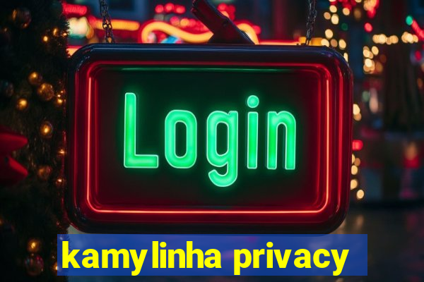 kamylinha privacy