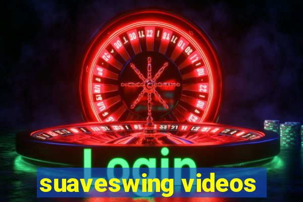 suaveswing videos