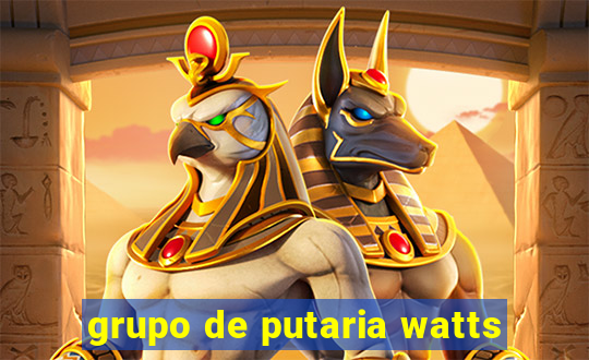 grupo de putaria watts