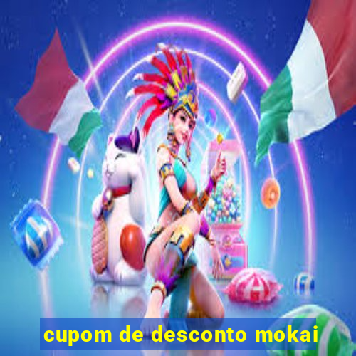 cupom de desconto mokai