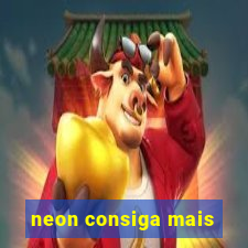 neon consiga mais