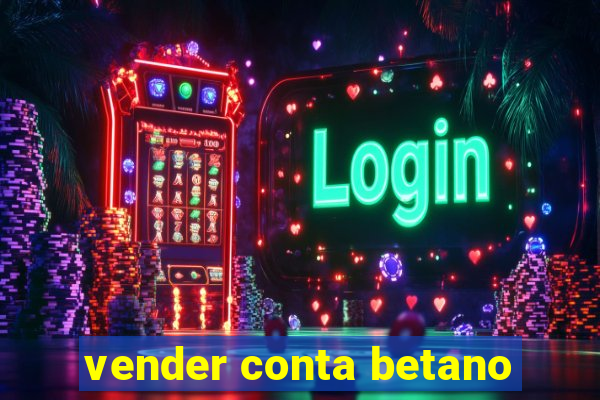 vender conta betano