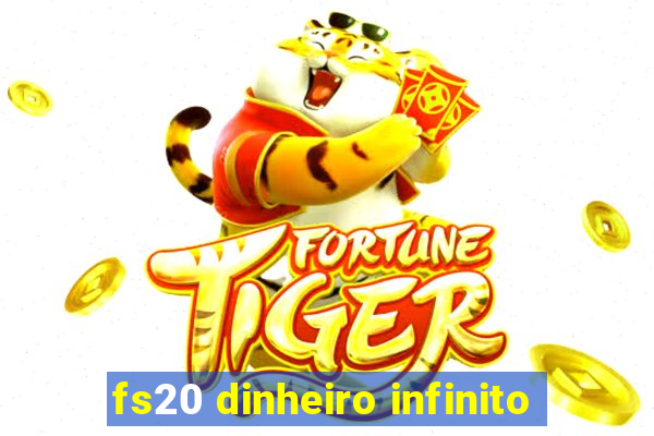 fs20 dinheiro infinito