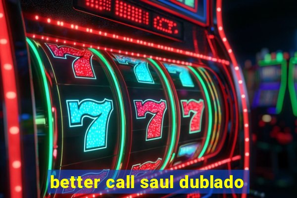 better call saul dublado