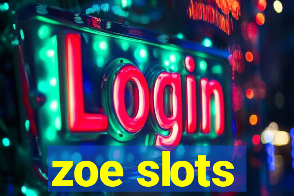 zoe slots