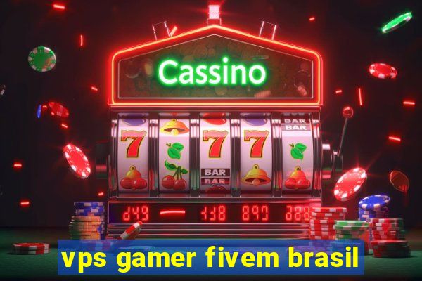 vps gamer fivem brasil